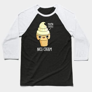 Nice Cream Cute Ice Cream Pun Baseball T-Shirt